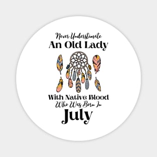 Never Underestimate An Old Lady With Native Blood Who Was Born In July Magnet